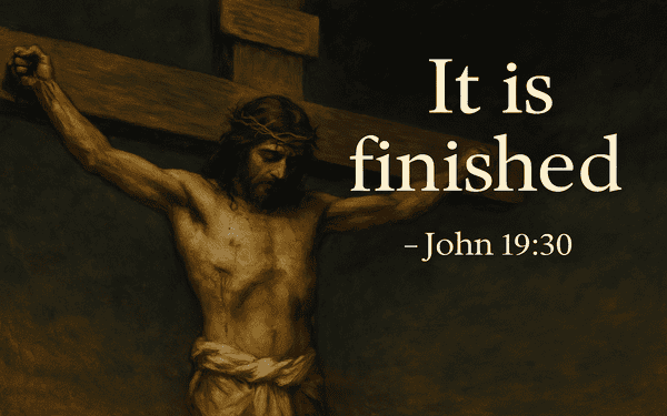 Friday of Holy Week – “It Is Finished”
