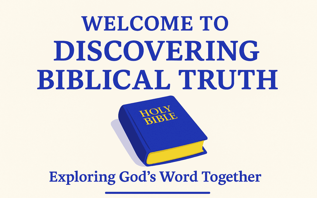 Welcome to Discovering Biblical Truth!