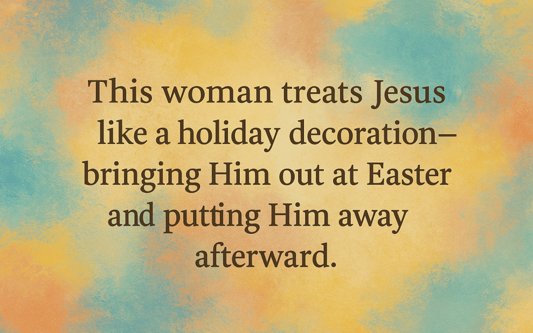 Jesus Is Not a Holiday Ornament: Recovering the Risen Christ from Seasonal Religion