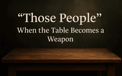 “Those People”: When the Table Becomes a Weapon